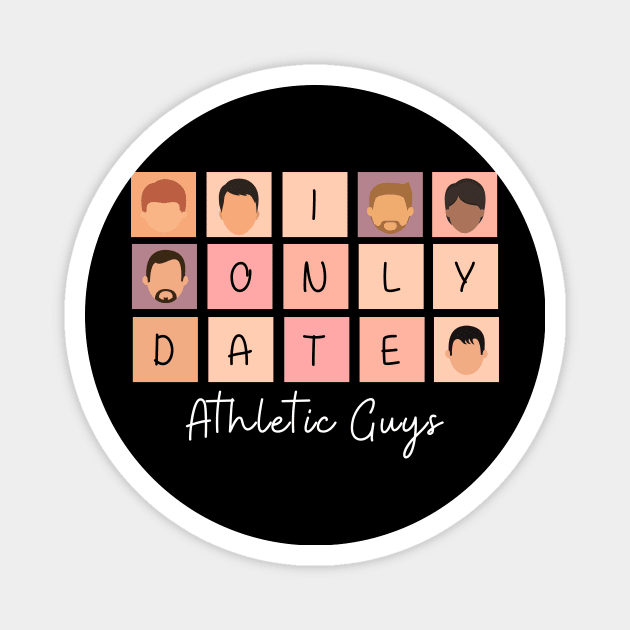 I Only Date Athletic Guys Magnet by blimpiedesigns